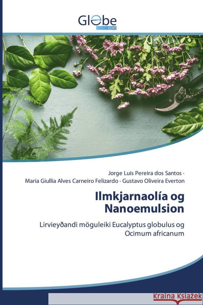 Ilmkjarnaolía og Nanoemulsion Santos, Jorge Luis Pereira dos, Felizardo, Maria Giullia Alves Carneiro, Everton, Gustavo Oliveira 9786139415199