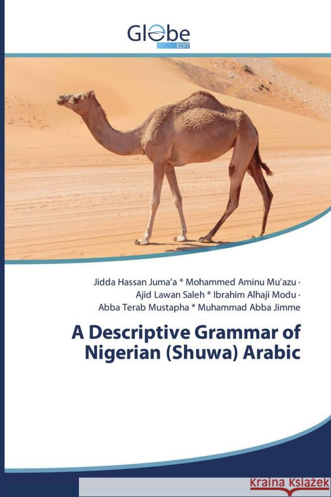 A Descriptive Grammar of Nigerian (Shuwa) Arabic Mohammed Aminu Mu'azu, Jidda Hassan Juma'a *, Ibrahim Alhaji Modu, Ajid Lawan Saleh *, Muhammad Abba Jimme, Abba Terab M 9786139415656