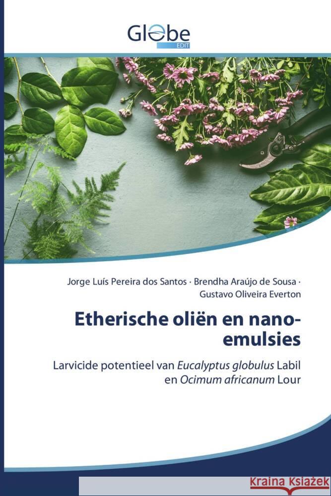 Etherische oliën en nano-emulsies Luís Pereira dos Santos, Jorge, Araújo de Sousa, Brendha, Oliveira Everton, Gustavo 9786139415663