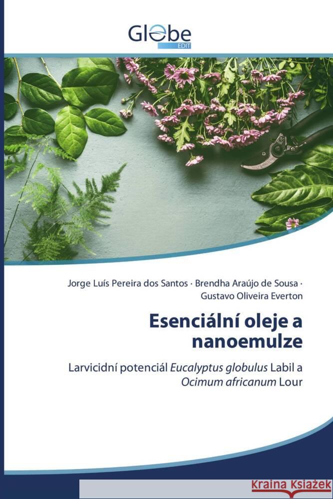 Esenciální oleje a nanoemulze Luís Pereira dos Santos, Jorge, Araújo de Sousa, Brendha, Oliveira Everton, Gustavo 9786139415786