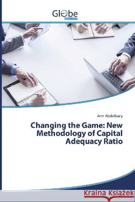 Changing the Game: New Methodology of Capital Adequacy Ratio Abdelbary, Amr 9786139415984 GlobeEdit