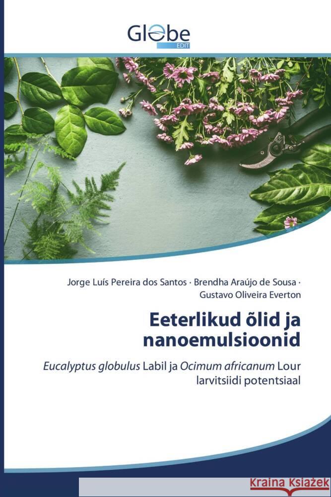 Eeterlikud õlid ja nanoemulsioonid Luís Pereira dos Santos, Jorge, Araújo de Sousa, Brendha, Oliveira Everton, Gustavo 9786139415991