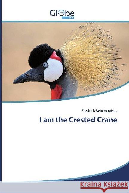 I am the Crested Crane Beinimugisha, Fredrick 9786139416042