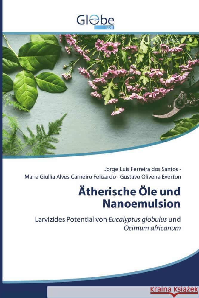 ?therische ?le und Nanoemulsion Jorge Lu?s Ferreira Dos Santos Maria Giullia Alves Carneiro Felizardo Gustavo Oliveira Everton 9786139416059 Globeedit