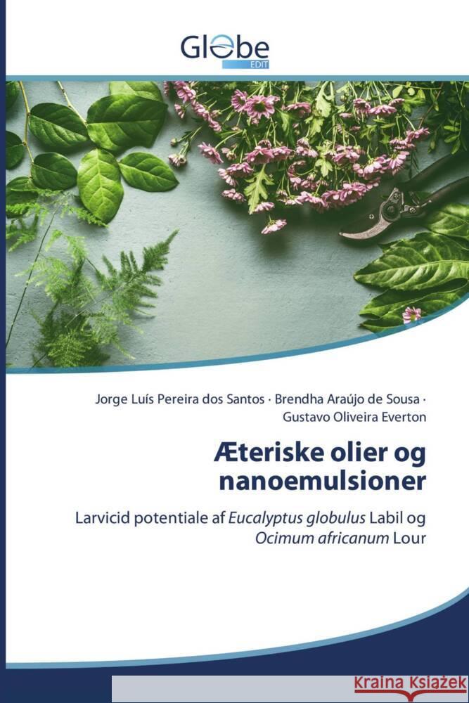 Æteriske olier og nanoemulsioner Luís Pereira dos Santos, Jorge, Araújo de Sousa, Brendha, Oliveira Everton, Gustavo 9786139416257 GlobeEdit