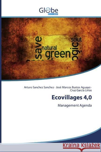 Ecovillages 4,0 : Management Agenda Sanchez Sanchez, Arturo; Bustos Aguayo, José Marcos; García Lirios, Cruz 9786139416387 GlobeEdit