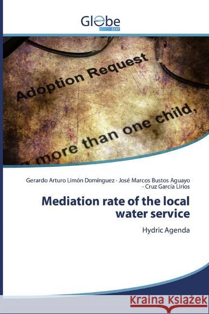 Mediation rate of the local water service : Hydric Agenda Limón Domínguez, Gerardo Arturo; Bustos Aguayo, José Marcos; García Lirios, Cruz 9786139416516 GlobeEdit