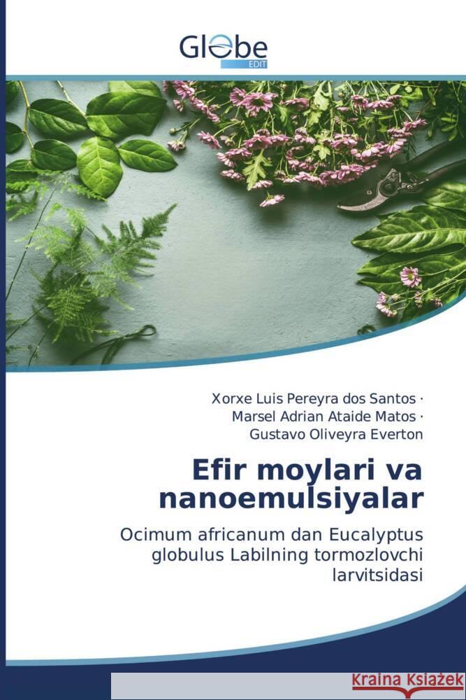 Efir moylari va nanoemulsiyalar dos Santos, Xorxe Luis Pereyra, Matos, Marsel Adrian Ataide, Everton, Gustavo Oliveyra 9786139416530