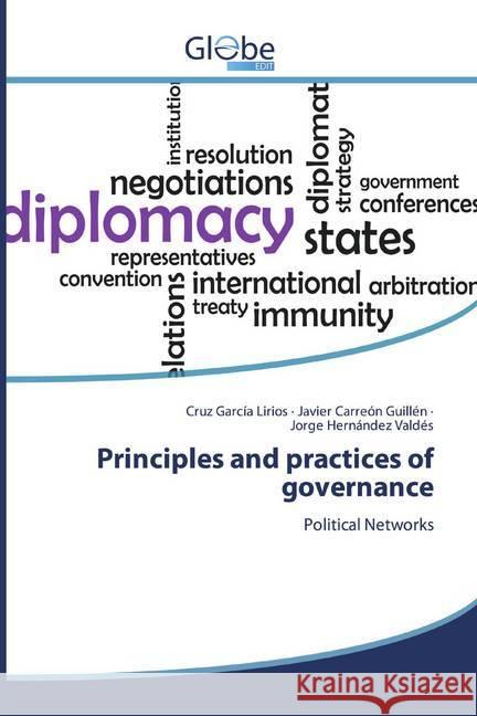 Principles and practices of governance : Political Networks García Lirios, Cruz; Carreón Guillén, Javier; Hernández Valdés, Jorge 9786139416622