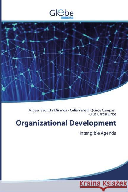 Organizational Development : Intangible Agenda Bautista Miranda, Miguel; Quiroz Campas, Celia Yaneth; García Lirios, Cruz 9786139416943 GlobeEdit