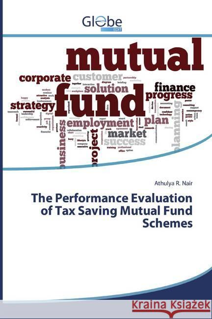 The Performance Evaluation of Tax Saving Mutual Fund Schemes Nair, Athulya R. 9786139416981