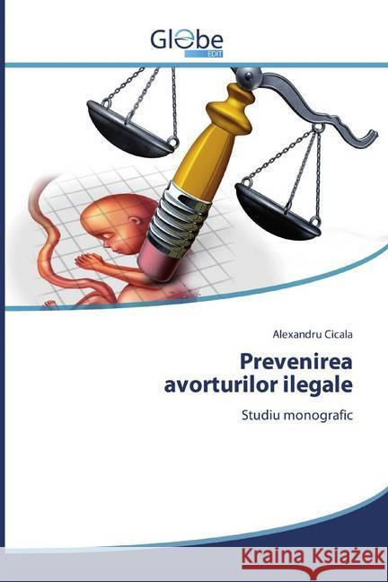 Prevenirea avorturilor ilegale : Studiu monografic Cicala, Alexandru 9786139417087