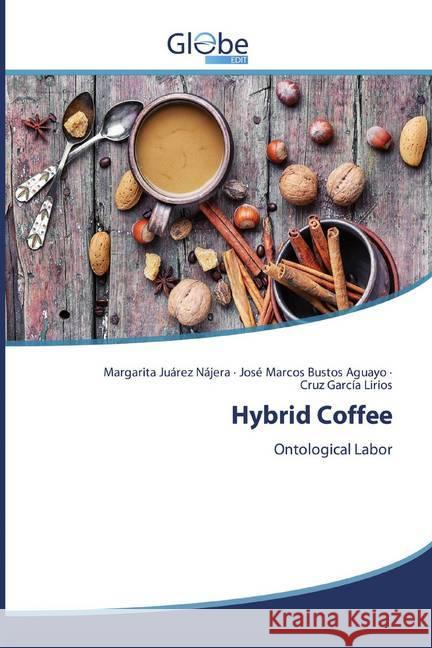 Hybrid Coffee : Ontological Labor Juárez Nájera, Margarita; Bustos Aguayo, José Marcos; García Lirios, Cruz 9786139417094 GlobeEdit