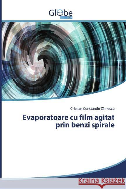 Evaporatoare cu film agitat prin benzi spirale Zainescu, Cristian Constantin 9786139417186 GlobeEdit