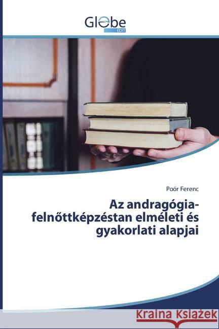 Az andragógia-felnöttképzéstan elméleti és gyakorlati alapjai Ferenc, Poór 9786139417438