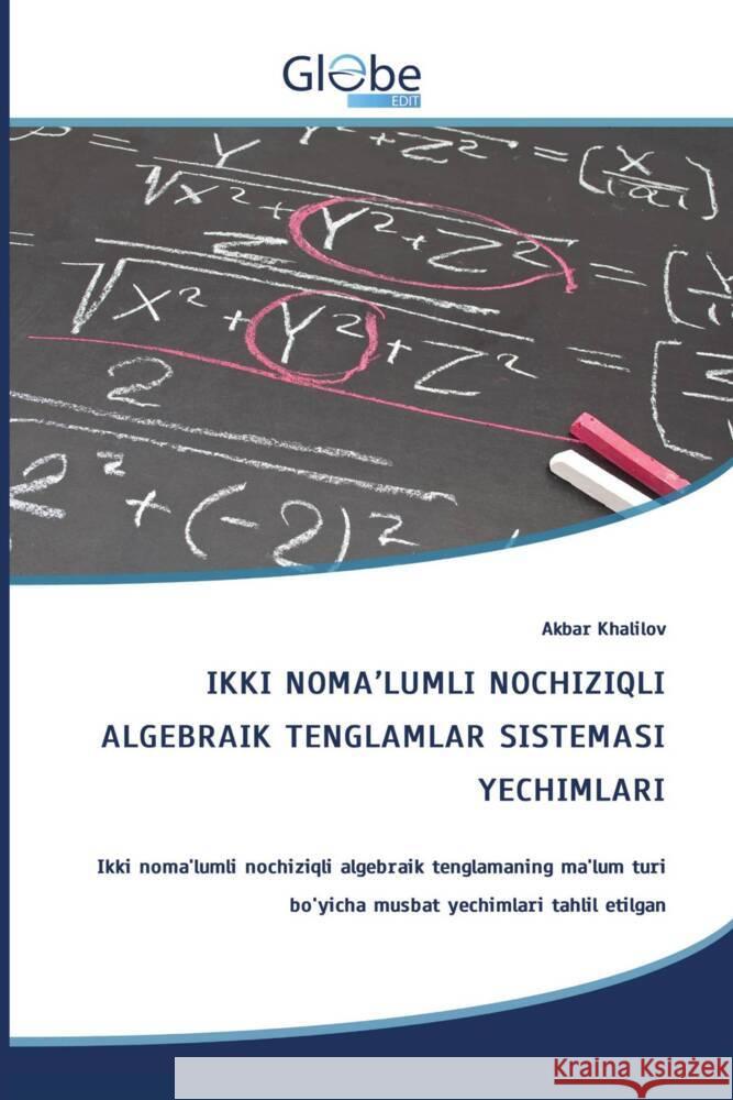 IKKI NOMA'LUMLI NOCHIZIQLI ALGEBRAIK TENGLAMLAR SISTEMASI YECHIMLARI Khalilov, Akbar 9786139417858