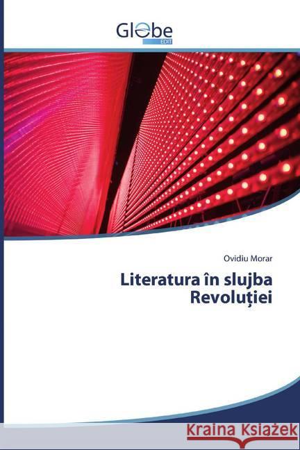 Literatura în slujba Revolu iei Morar, Ovidiu 9786139417872