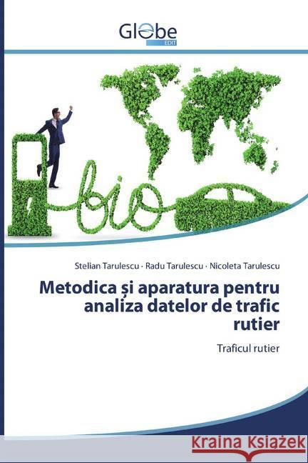 Metodica i aparatura pentru analiza datelor de trafic rutier : Traficul rutier Tarulescu, Stelian; ârulescu, Radu; Tarulescu, Nicoleta 9786139418046