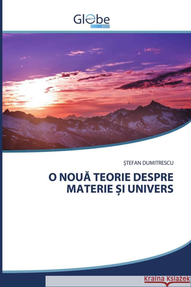 O NouĂ Teorie Despre Materie Și Univers Dumitrescu, Ştefan 9786139418534