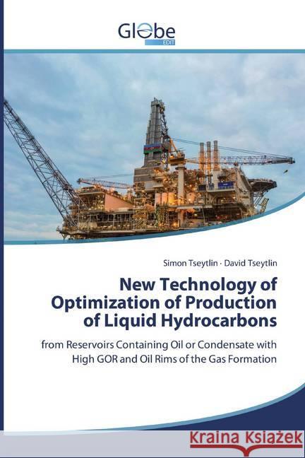 New Technology of Optimization of Production of Liquid Hydrocarbons : from Reservoirs Containing Oil or Condensate with High GOR and Oil Rims of the Gas Formation Tseytlin, Simon; Tseytlin, David 9786139418824 GlobeEdit