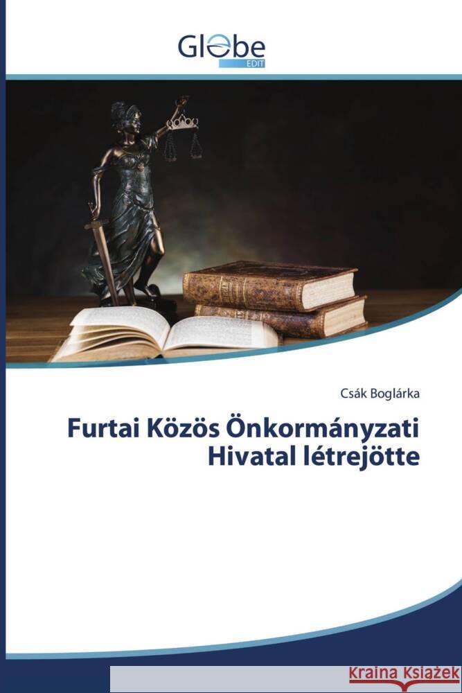 Furtai Közös Önkormányzati Hivatal létrejötte Boglárka, Csák 9786139419074