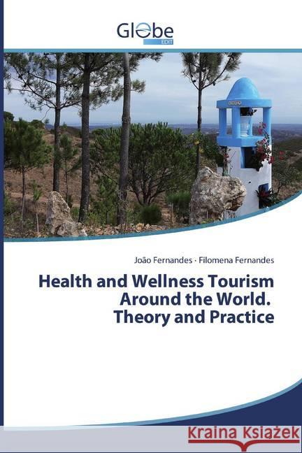 Health and Wellness Tourism Around the World. Theory and Practice Fernandes, João; Fernandes, Filomena 9786139419883 GlobeEdit