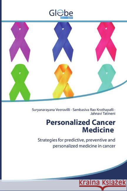 Personalized Cancer Medicine : Strategies for predictive, preventive and personalized medicine in cancer Veeravilli, Suryanarayana; Krothapalli, Sambasiva Rao; Tatineni, Jahnavi 9786139420766