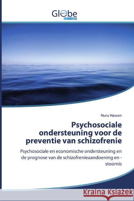 Psychosociale ondersteuning voor de preventie van schizofrenie : Psychosociale en economische ondersteuning en de prognose van de schizofrenieaandoening en -stoornis Hassen, Nuru 9786139420803