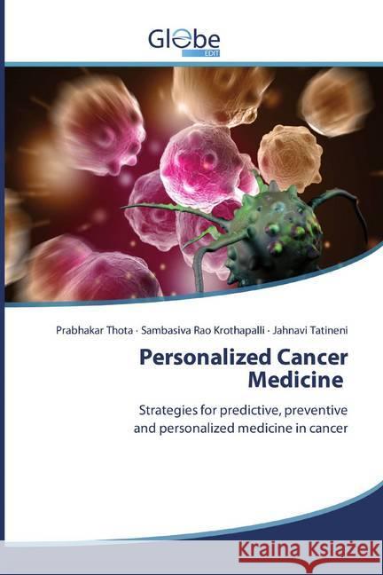 Personalized Cancer Medicine : Strategies for predictive, preventive and personalized medicine in cancer Thota, Prabhakar; Krothapalli, Sambasiva Rao; Tatineni, Jahnavi 9786139420902