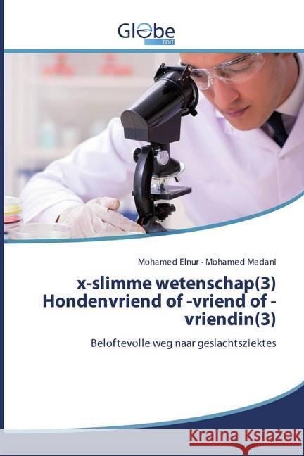 x-slimme wetenschap(3) Hondenvriend of -vriend of -vriendin(3) : Beloftevolle weg naar geslachtsziektes Elnur, Mohamed; Medani, Mohamed 9786139421329 GlobeEdit