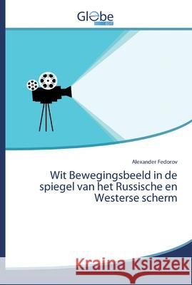 Wit Bewegingsbeeld in de spiegel van het Russische en Westerse scherm Fedorov, Alexander 9786139421466 GlobeEdit