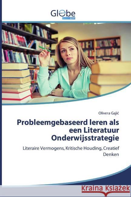 Probleemgebaseerd leren als een Literatuur Onderwijsstrategie : Literaire Vermogens, Kritische Houding, Creatief Denken Gajic, Olivera 9786139421572 GlobeEdit
