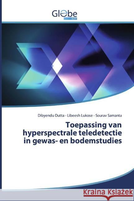 Toepassing van hyperspectrale teledetectie in gewas- en bodemstudies Dutta, Dibyendu; Lukose, Libeesh; Samanta, Sourav 9786139421602