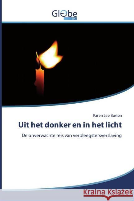 Uit het donker en in het licht : De onverwachte reis van verpleegstersverslaving Burton, Karen Lee 9786139421688