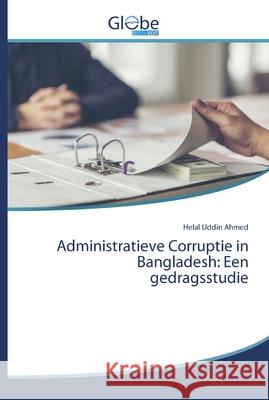 Administratieve Corruptie in Bangladesh: Een gedragsstudie Ahmed, Helal Uddin 9786139422234