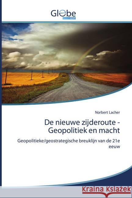 De nieuwe zijderoute - Geopolitiek en macht : Geopolitieke/geostrategische breuklijn van de 21e eeuw Lacher, Norbert 9786139422265
