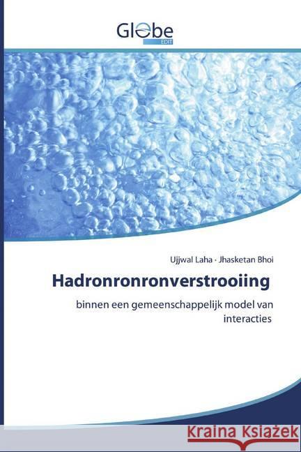 Hadronronronverstrooiing : binnen een gemeenschappelijk model van interacties Laha, Ujjwal; Bhoi, Jhasketan 9786139422401