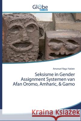 Seksisme in Gender Assignment Systemen van Afan Oromo, Amharic, & Gamo Yadate, Amanuel Raga 9786139422425 GlobeEdit
