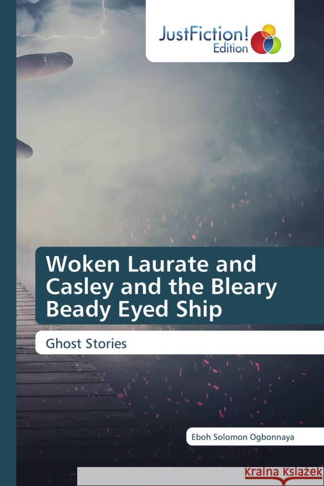 Woken Laurate and Casley and the Bleary Beady Eyed Ship Solomon Ogbonnaya, Eboh 9786139422913