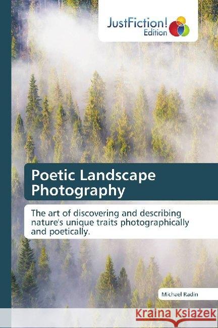 Poetic Landscape Photography : The art of discovering and describing nature's unique traits photographically and poetically. Radin, Michael 9786139423033