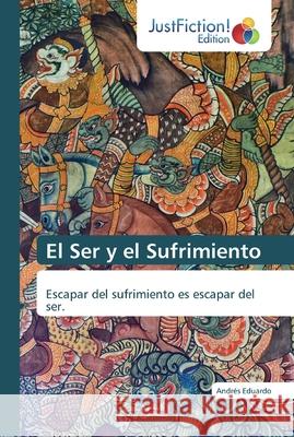 El Ser y el Sufrimiento Eduardo, Andrés 9786139423187 JustFiction Edition