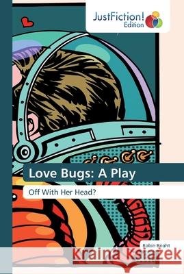 Love Bugs: A Play Bright, Robin 9786139423200 JustFiction Edition