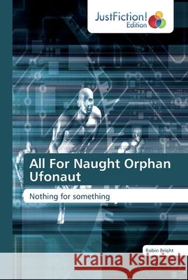 All For Naught Orphan Ufonaut Bright, Robin 9786139423927 JustFiction Edition