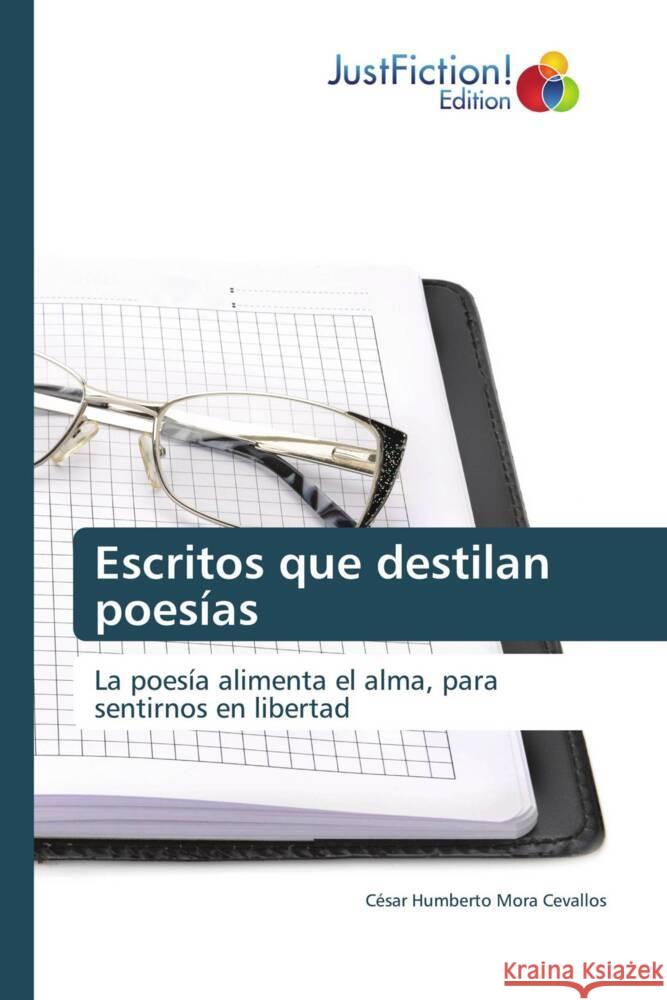 Escritos que destilan poesías Mora Cevallos, Cesar Humberto 9786139424528 JustFiction Edition