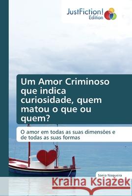 Um Amor Criminoso que indica curiosidade, quem matou o que ou quem? Nogueira, Sonia 9786139425259