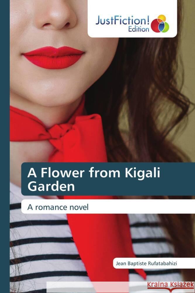 A Flower from Kigali Garden Jean Baptiste Rufatabahizi 9786139426003 Justfiction Edition