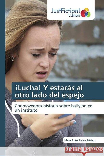 ¡Lucha! Y estarás al otro lado del espejo : Conmovedora historia sobre bullying en un instituto Perea Ibáñez, Maria Luisa 9786139426812 JustFiction Edition