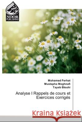 Analyse I Rappels de cours et Exercices corrigés Ferhat, Mohamed; Meghnafi, Mustapha; Blouhi, Tayeb 9786139427574