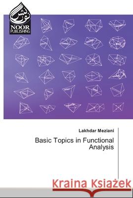 Basic Topics in Functional Analysis Lakhdar Meziani 9786139428014