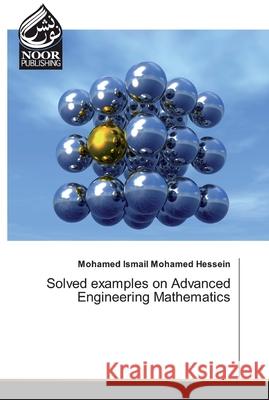 Solved examples on Advanced Engineering Mathematics Mohamed Ismail Mohamed Hessein 9786139428090
